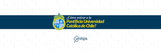 ¿Cómo entrar a la Pontificia Universidad Católica de Chile?